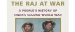 The Raj At War: A Peoples History Of Indias Second World War